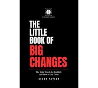 The Little Book of Big Changes: The Right Words for Real Life and How to Use Them