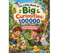 The Little Book of Big Curiosities: 100000 Whys for Toddlers - First Discoveries About Nature and Animals