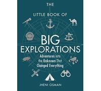 The Little Book of Big Explorations: Adventures into the Unknown That Changed Everything