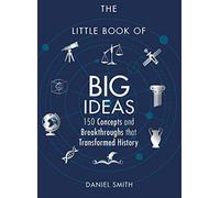 The Little Book of Big Ideas: 150 Concepts and Breakthroughs that Transformed History