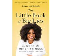 The Little Book of Big Lies: A Journey into Inner Fitness
