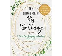 The Little Book of Big Life Change: A Nine-Part Journey to Feeling Whole
