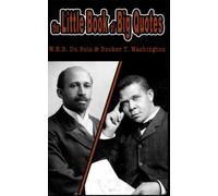 the Little Book of Big Quotes: W.E.B. Du Bois & Booker T. Washington