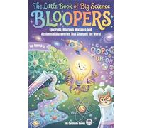 The Little Book of Big Science Bloopers: Epic Fails, Hilarious Mistakes and Accidental Discoveries That Changed the World