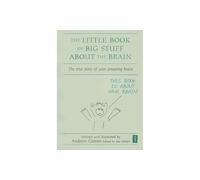 The Little Book of Big Stuff about the Brain: The True Story of Your Amazing Brain (Independent Thinking Series) (The Independent Thinking Series) (The Little Books)