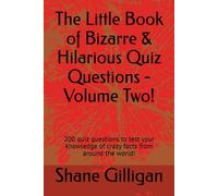 The Little Book of Bizarre & Hilarious Quiz Questions - Volume Two!: 200 quiz questions to test your knowledge of crazy facts from around the world!: 2