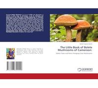 The Little Book of Bolete Mushrooms of Cameroon: Edible Tubes and Pores Changing Color Mushrooms