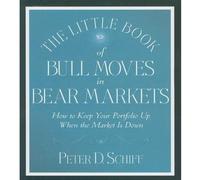 The Little Book of Bull Moves in Bear Markets: How to Keep Your Portfolio Up When the Market is Down by Peter D. Schiff (2009-05-01)