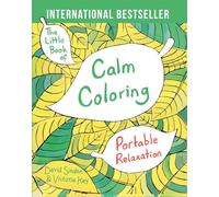 The Little Book of Calm Coloring: Portable Relaxation