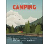 The Little Book of Camping : From Canvas to Campervan