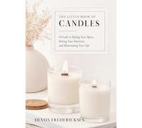 The Little Book of Candles: A Guide to Styling Your Space, Setting Your Intention, & Illuminating Your Life