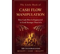 The Little Book of Cash Flow Manipulation: How Cash Flow Is Engineered to Look Stronger Than It Is (The Little Book Series: Decision Filters)
