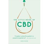 The Little Book of CBD: A simple, trustworthy guide to a powerful essential oil