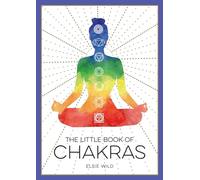 The Little Book of Chakras: An Introduction to Ancient Wisdom and Spiritual Healing