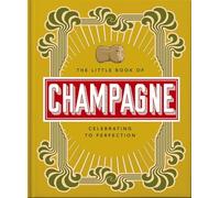 The Little Book of Champagne: A Bubbly Guide to the World's Most Famous Fizz!: 18