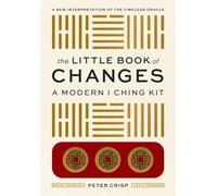 The Little Book of Changes : A Modern I Ching Kit