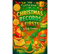 The Little Book of Christmas Records & Firsts - Incredible Holiday Achievements, Historic Milestones, and Mind-Blowing Superlatives to Entertain the Whole Family this December (December's Wildest)