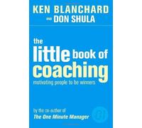 The Little Book of Coaching (The One Minute Manager): Motivating People to Be Winners by Blanchard, Kenneth, Shula, Don (2004) Paperback