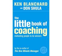 The Little Book of Coaching (The One Minute Manager): Motivating People to Be Winners