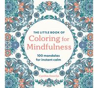 The Little Book of Coloring For Mindfulness : 100 Mandalas for Instant Calm