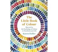 The Little Book of Colour How to Use the Psychology of Colour to Transform Your Life Hardcover 29 Aug 2019