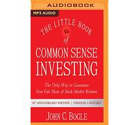 The Little Book of Common Sense Investing: The Only Way to Guarantee Your Fair Share of Stock Market Returns