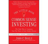 The Little Book of Common Sense Investing: The Only Way to Guarantee Your Fair Share of Stock Market Returns (Little Books. Big Profits Updated and Revised)