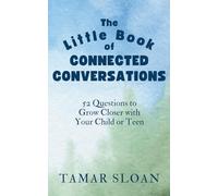 The Little Book of Connected Conversations: 52 Questions to Grow Closer with Your Child or Teen (The Connection Collection)