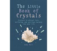 The Little Book of Crystals : Crystals to attract love, wellbeing and spiritual harmony into your life