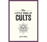 The Little Book of Cults: A Pocket Guide to the World's Most Notorious Cults