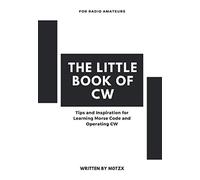 The Little Book of CW: Tips and Inspiration for Learning Morse Code and Operating CW