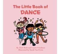 The Little Book of Dance: Introduction for children to Dance, Movement, Dance Styles including Ballet, Tap, and Jazz, Choreography for Kids Ages 3 10, Preschool, Kindergarten, First Grade