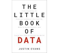 The Little Book of Data : Understanding the Powerful Analytics that Fuel AI, Make or Break Careers, and Could Just End Up Saving the World