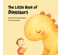 THE LITTLE BOOK OF DINOSAURS: A Colorful First Adventure for Preschoolers