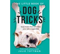 The Little Book of Dog Tricks : Easy tricks that will give your pet the spotlight they deserve