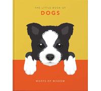 The Little Book of Dogs : Woofs of Wisdom