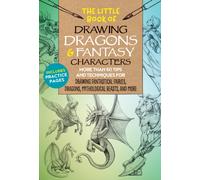 The Little Book of Drawing Dragons & Fantasy Characters : More than 50 tips and techniques for drawing fantastical fairies, dragons, mythological beasts, and more Volume 6