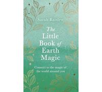 The Little Book of Earth Magic – Connect to the Magic of the World Around You