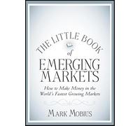 The Little Book of Emerging Markets: How To Make Money in the World's Fastest Growing Markets (Little Books. Big Profits)