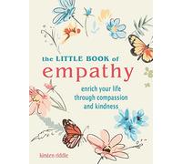 The Little Book of Empathy: Enrich Your Life Through Compassion and Kindness
