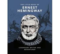 The Little Book of Ernest Hemingway: Legendary Writer and Adventurer: 12