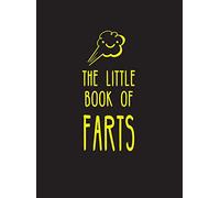 The Little Book of Farts: Everything You Didn't Need to Know and More!