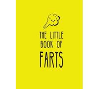 The Little Book of Farts : Everything You Didn't Need to Know and More!