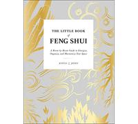 The Little Book of Feng Shui: A Room-by-Room Guide to Energize, Organize, and Harmonize Your Space