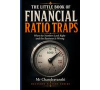 The Little Book of Financial Ratio Traps: When the Numbers Look Right and the Business Is Wrong (The Little Book Series: Decision Filters)