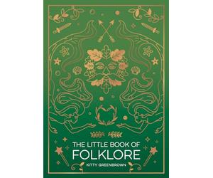 The Little Book of Folklore: An Introduction to the Ancient Myths and Celtic Legends
