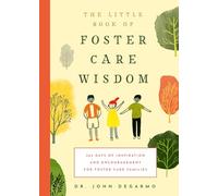 The Little Book of Foster Care Wisdom: 365 Days of Inspiration and Encouragement for Foster Care Families