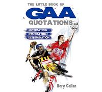 The Little Book of GAA Quotations: Motivation, Inspiration, Determination