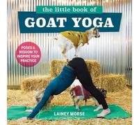 The Little Book of Goat Yoga: Poses & Wisdom to Inspire Your Practice