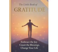 The Little Book of Gratitude: A Daily Gratitude Journal with Morning Affirmations for Self-Care Mindfulness & Lasting Positivity, Your Minute-a-Day ... Joy, Mindfulness and a More Grateful Morning